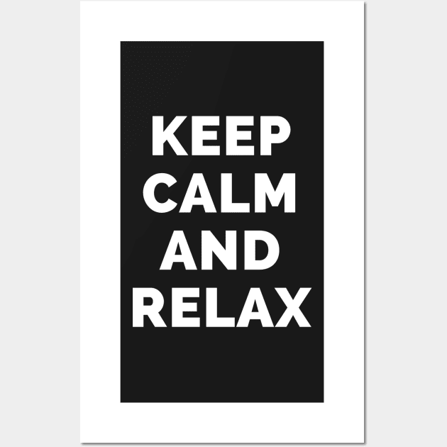 Keep Calm And Relax - Black And White Simple Font - Funny Meme Sarcastic Satire - Self Inspirational Quotes - Inspirational Quotes About Life and Struggles Wall Art by Famgift